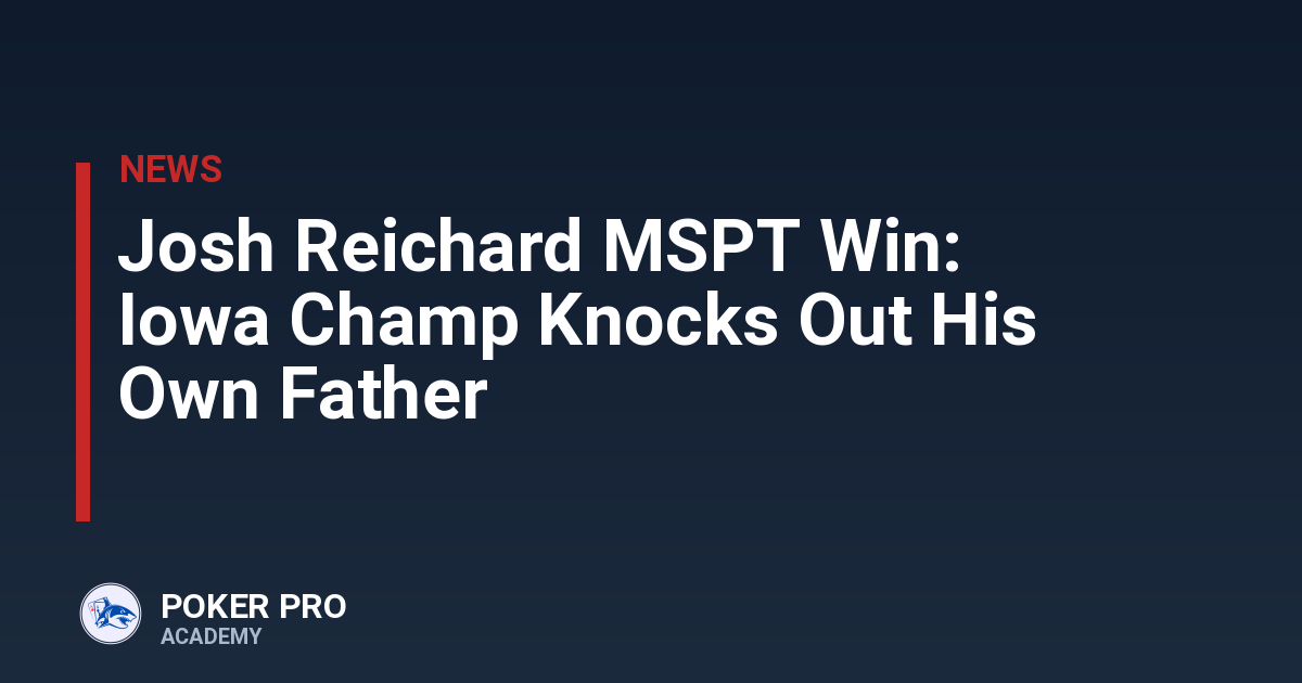 Josh Reichard MSPT Win: Iowa Champ Knocks Out His Own Father