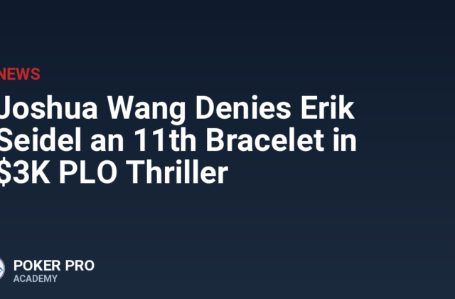 Joshua Wang Denies Erik Seidel an 11th Bracelet in $3K PLO Thriller