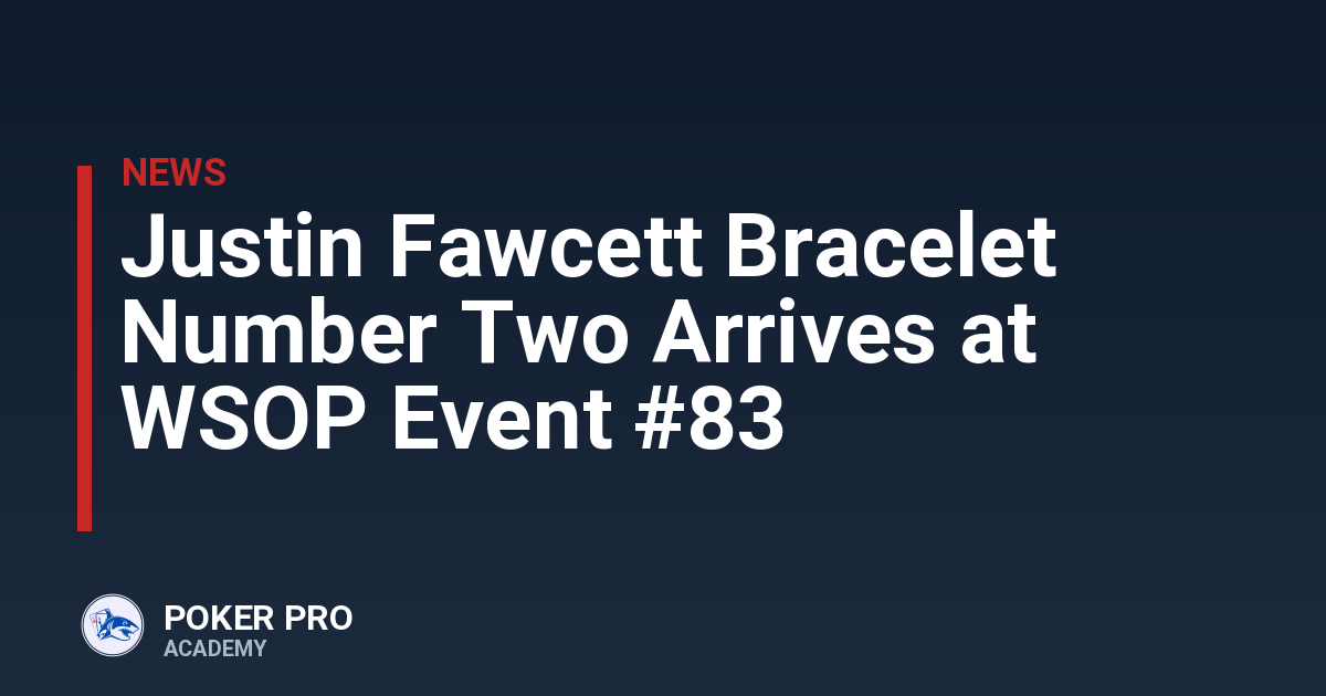 Justin Fawcett Bracelet Number Two Arrives at WSOP Event #83