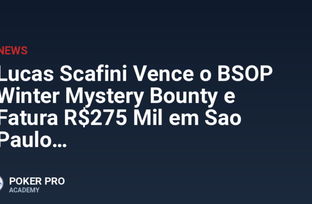 Lucas Scafini Vence o BSOP Winter Mystery Bounty e Fatura R$275 Mil em Sao Paulo