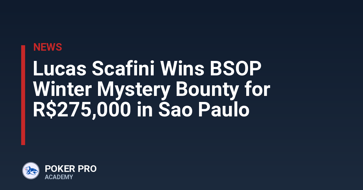 Lucas Scafini Wins BSOP Winter Mystery Bounty for R$275,000 in Sao Paulo