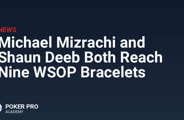 Michael Mizrachi and Shaun Deeb Both Reach Nine WSOP Bracelets