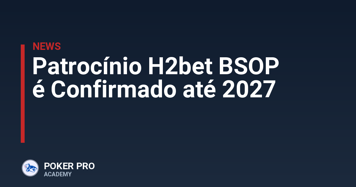 Patrocínio H2bet BSOP é Confirmado até 2027