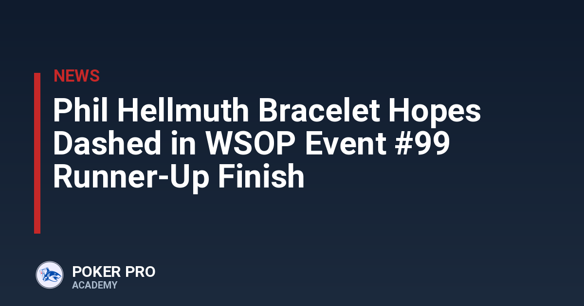 Phil Hellmuth Bracelet Hopes Dashed in WSOP Event #99 Runner-Up Finish