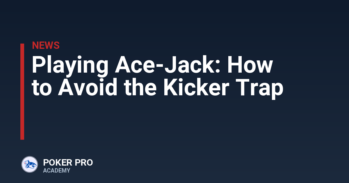 Playing Ace-Jack: How to Avoid the Kicker Trap