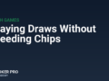 Playing Draws Without Bleeding Chips