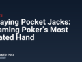 Playing Pocket Jacks: Taming Poker’s Most Hated Hand