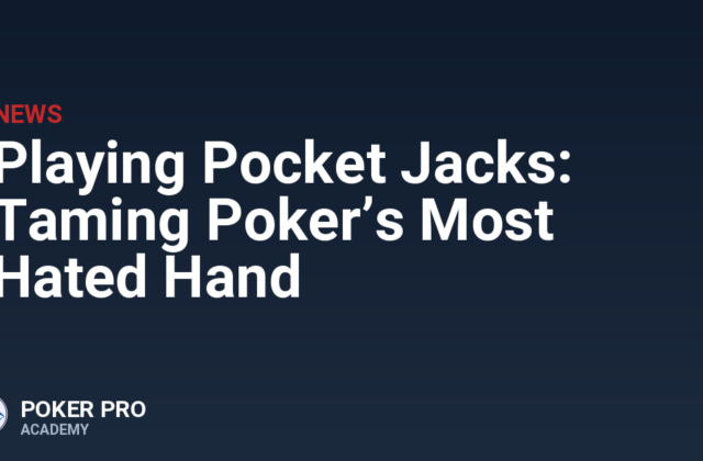 Playing Pocket Jacks: Taming Poker’s Most Hated Hand