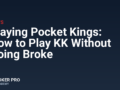 Playing Pocket Kings: How to Play KK Without Going Broke