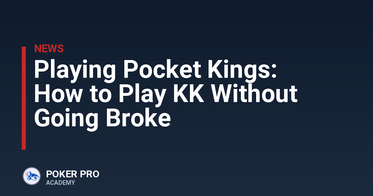 Playing Pocket Kings: How to Play KK Without Going Broke