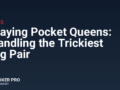 Playing Pocket Queens: Handling the Trickiest Big Pair