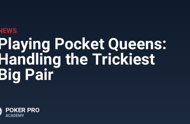 Playing Pocket Queens: Handling the Trickiest Big Pair