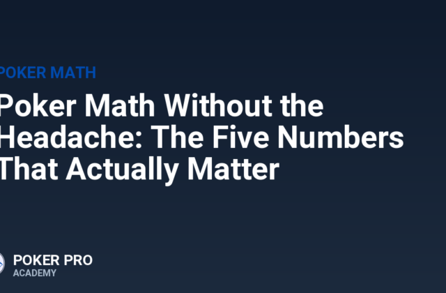 Poker Math Without the Headache: The Five Numbers That Actually Matter