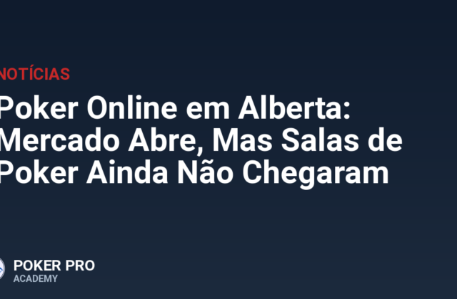 Poker Online em Alberta: Mercado Abre, Mas Salas de Poker Ainda Não Chegaram