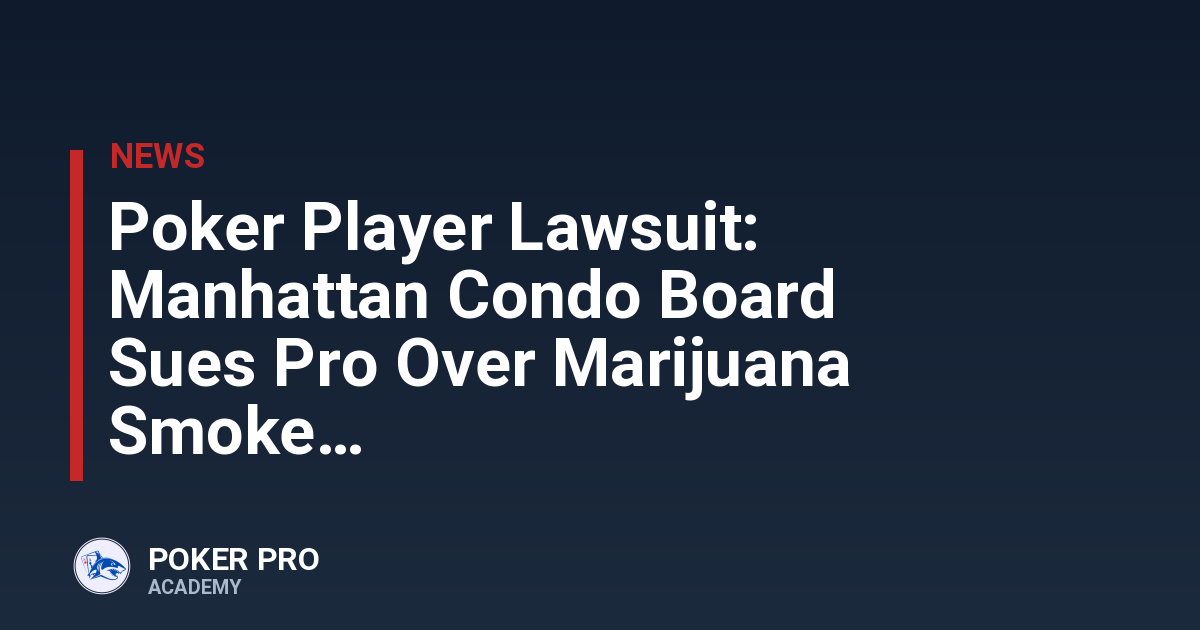 Poker Player Lawsuit: Manhattan Condo Board Sues Pro Over Marijuana Smoke