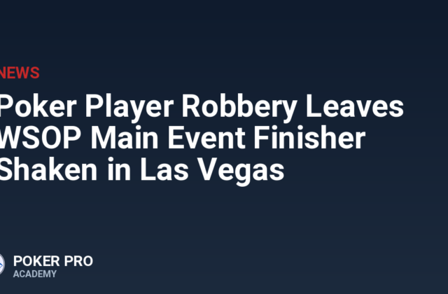 Poker Player Robbery Leaves WSOP Main Event Finisher Shaken in Las Vegas