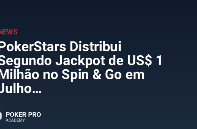 PokerStars Distribui Segundo Jackpot de US$ 1 Milhão no Spin & Go em Julho