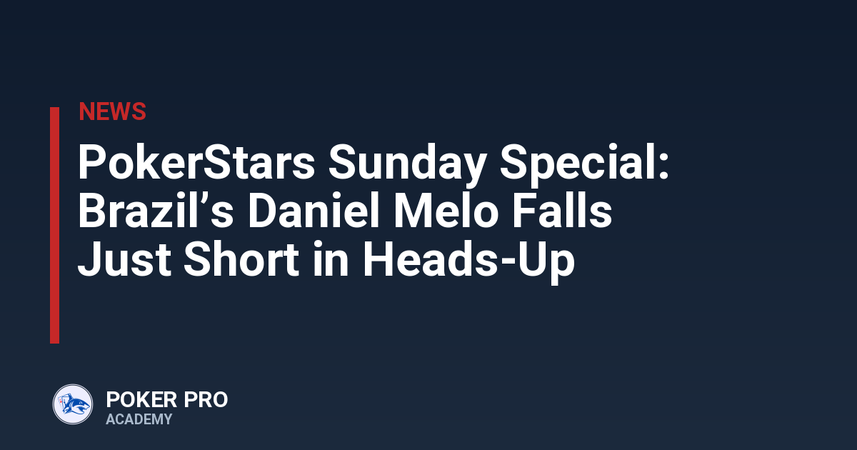 PokerStars Sunday Special: Brazil’s Daniel Melo Falls Just Short in Heads-Up