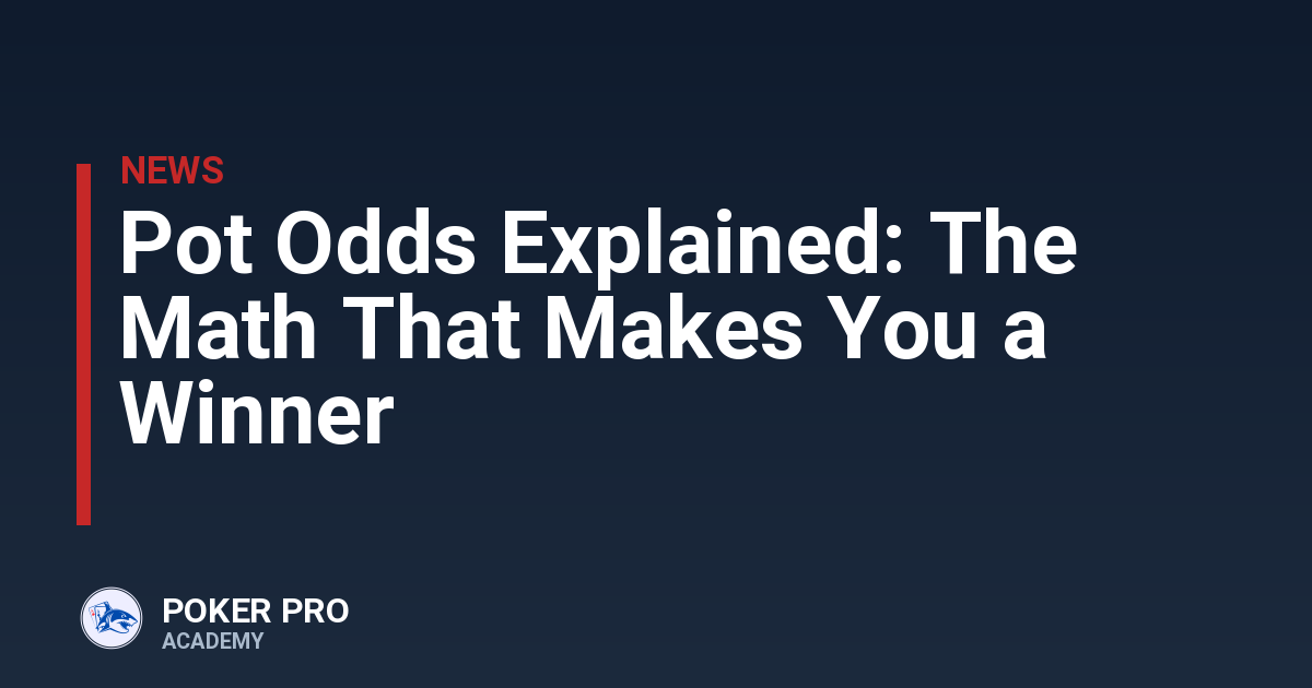 Pot Odds Explained: The Math That Makes You a Winner