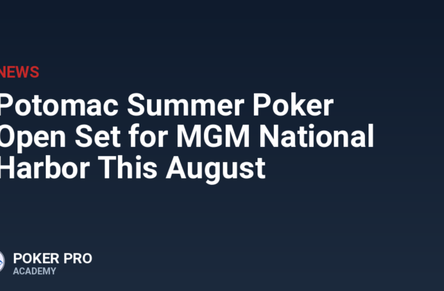 Potomac Summer Poker Open Set for MGM National Harbor This August