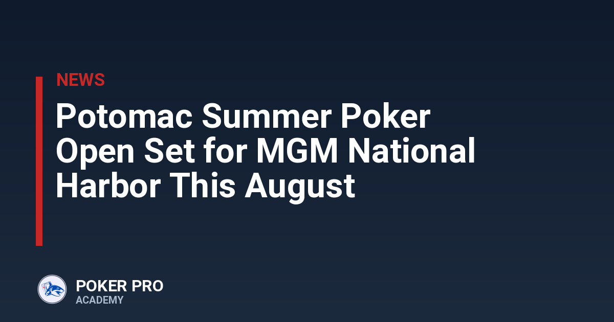 Potomac Summer Poker Open Set for MGM National Harbor This August