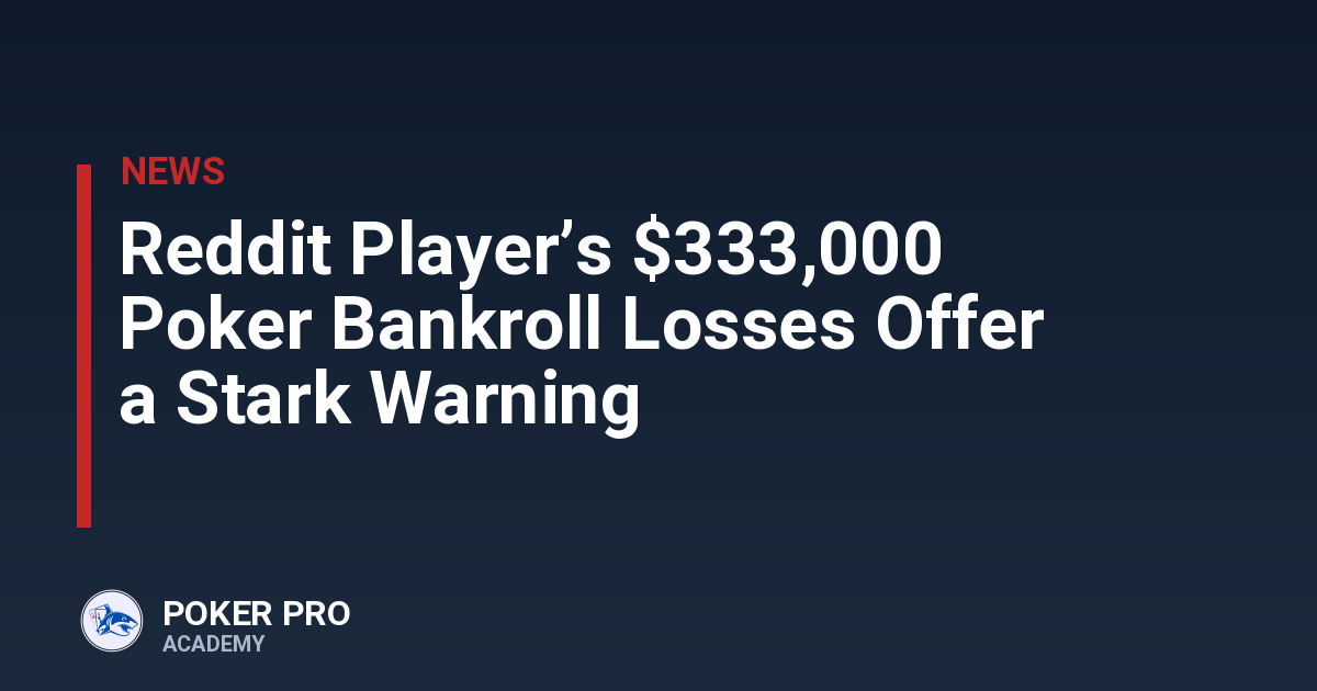 Reddit Player’s $333,000 Poker Bankroll Losses Offer a Stark Warning
