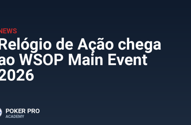 Relógio de Ação chega ao WSOP Main Event 2026
