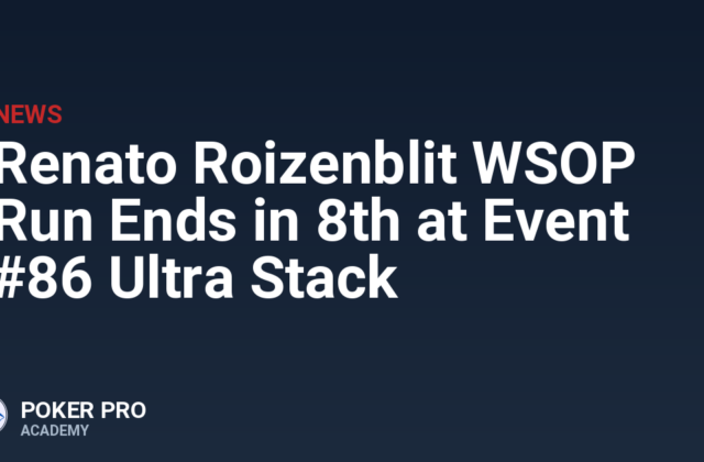 Renato Roizenblit WSOP Run Ends in 8th at Event #86 Ultra Stack