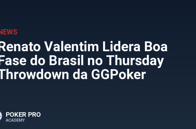 Renato Valentim Lidera Boa Fase do Brasil no Thursday Throwdown da GGPoker