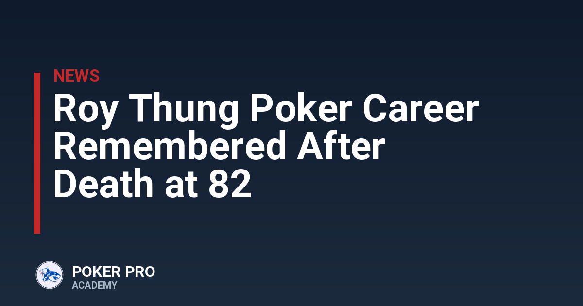 Roy Thung Poker Career Remembered After Death at 82