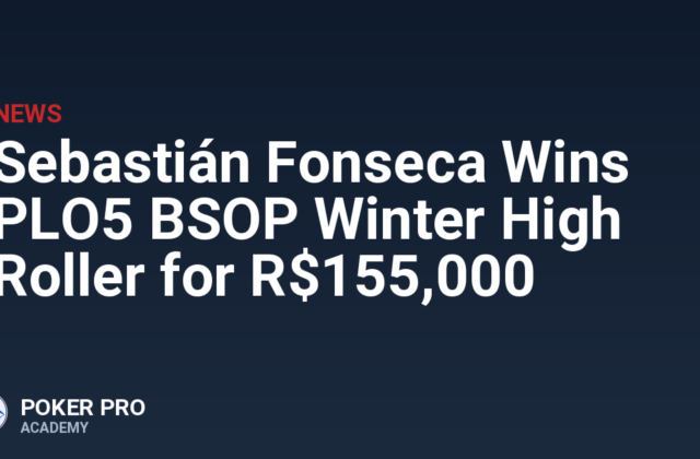 Sebastián Fonseca Wins PLO5 BSOP Winter High Roller for R$155,000