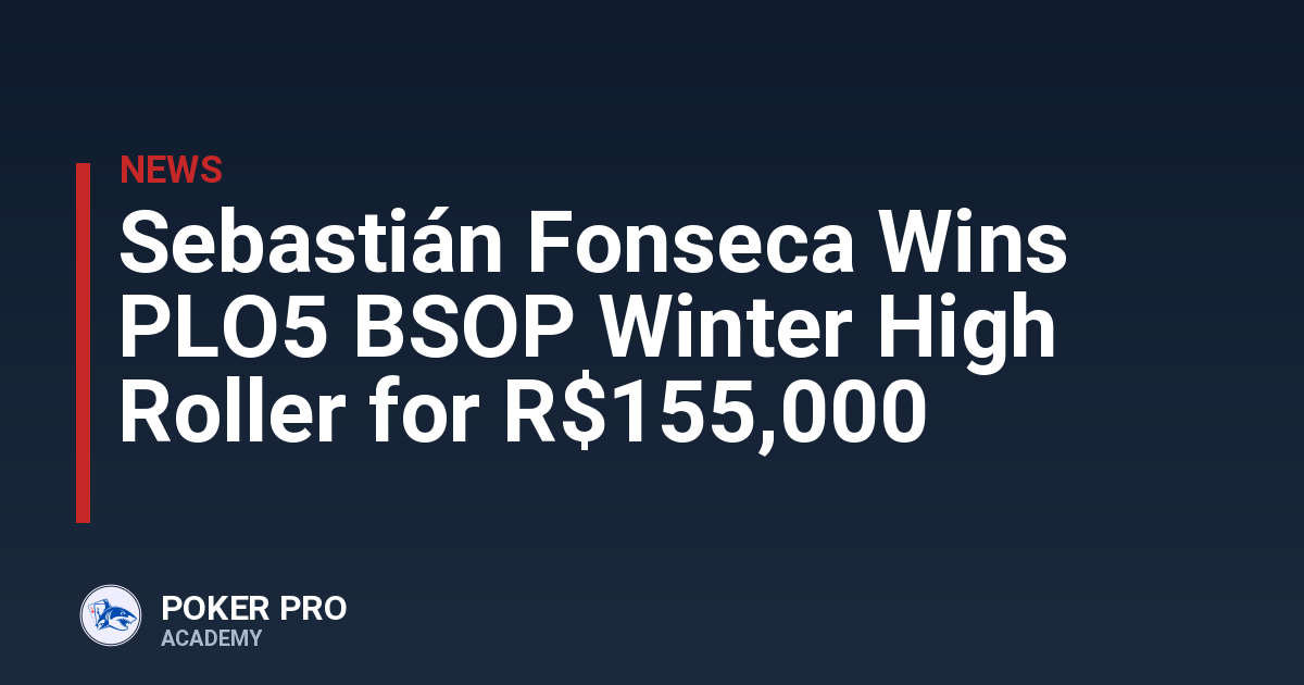 Sebastián Fonseca Wins PLO5 BSOP Winter High Roller for R$155,000
