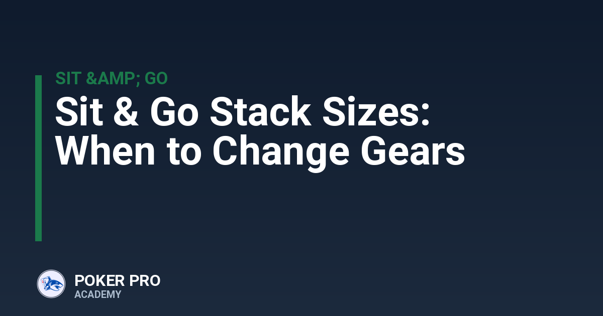 Sit & Go Stack Sizes: When to Change Gears