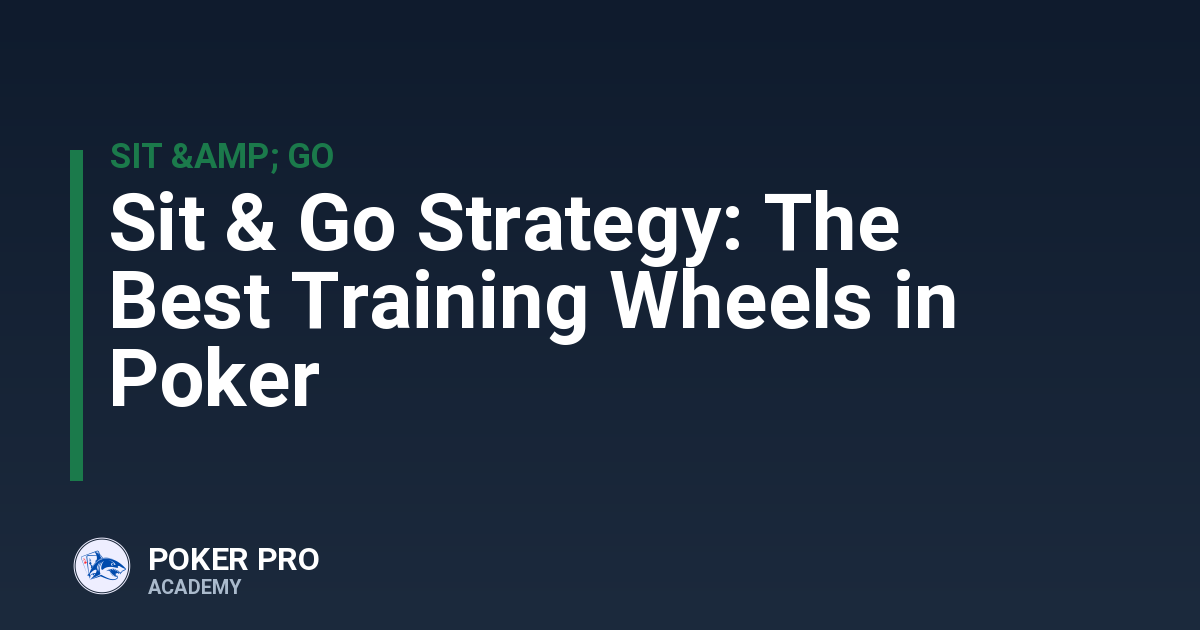 Sit & Go Strategy: The Best Training Wheels in Poker
