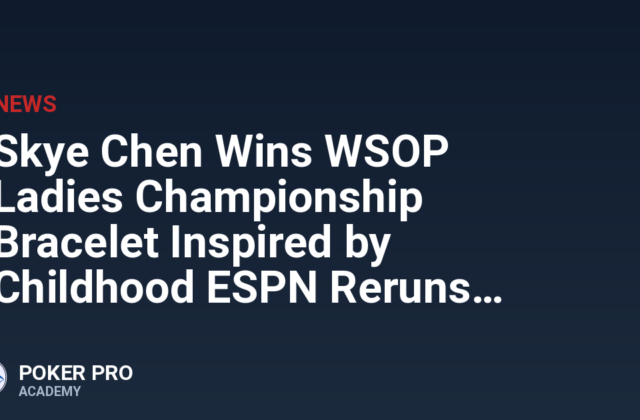 Skye Chen Wins WSOP Ladies Championship Bracelet Inspired by Childhood ESPN Reruns