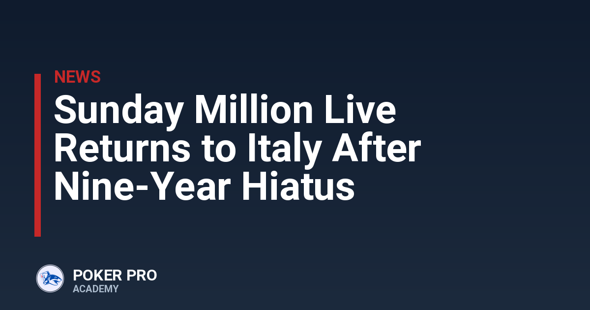 Sunday Million Live Returns to Italy After Nine-Year Hiatus