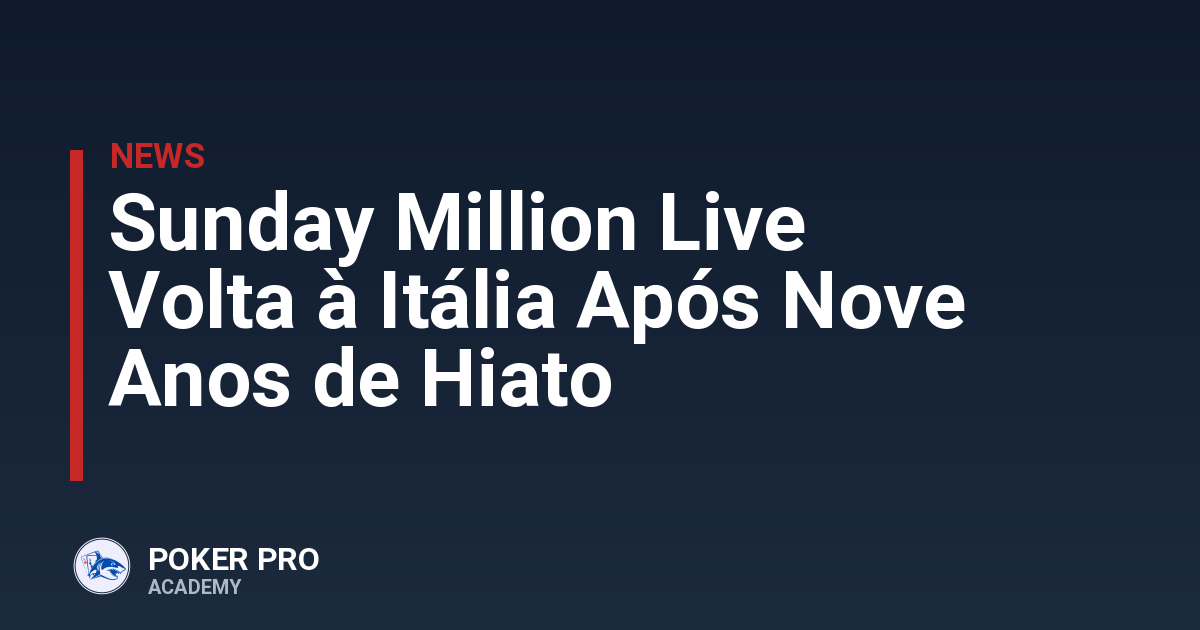 Sunday Million Live Volta à Itália Após Nove Anos de Hiato