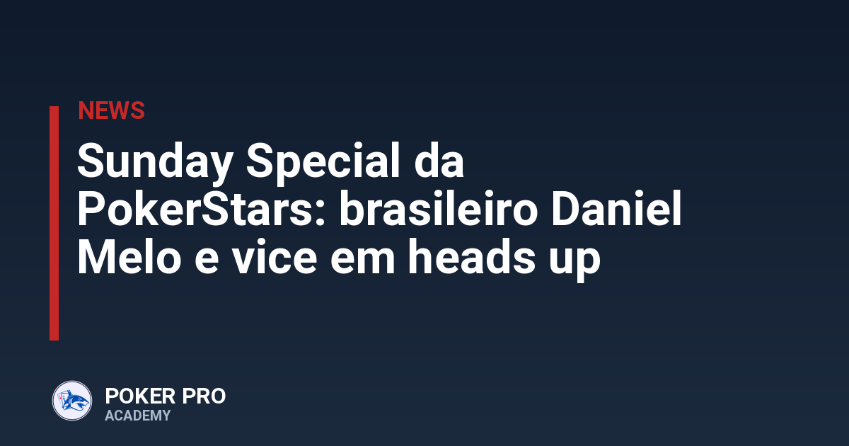 Sunday Special da PokerStars: brasileiro Daniel Melo e vice em heads up