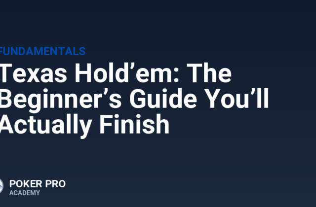 Texas Hold’em: The Beginner’s Guide You’ll Actually Finish