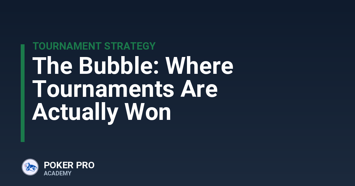 The Bubble: Where Tournaments Are Actually Won