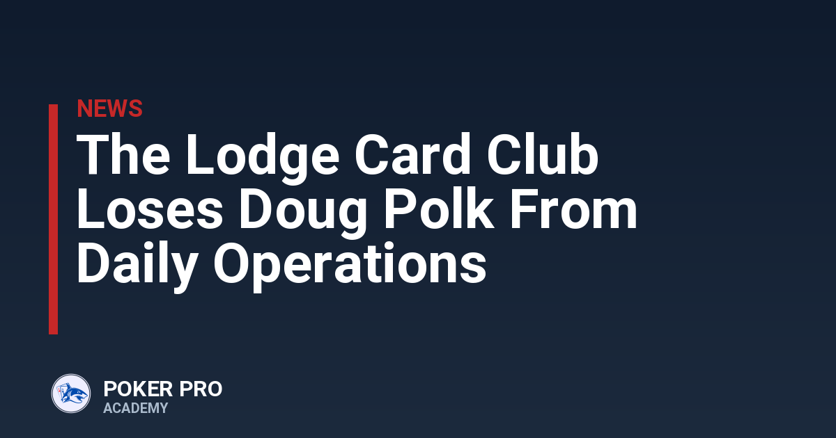 The Lodge Card Club Loses Doug Polk From Daily Operations