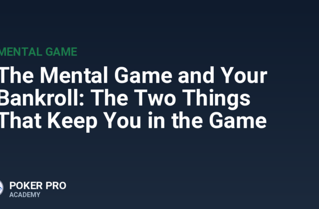 The Mental Game and Your Bankroll: The Two Things That Keep You in the Game