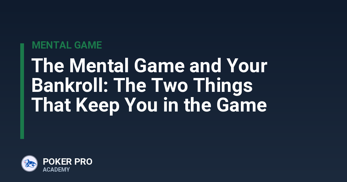The Mental Game and Your Bankroll: The Two Things That Keep You in the Game