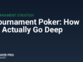 Tournament Poker: How to Actually Go Deep