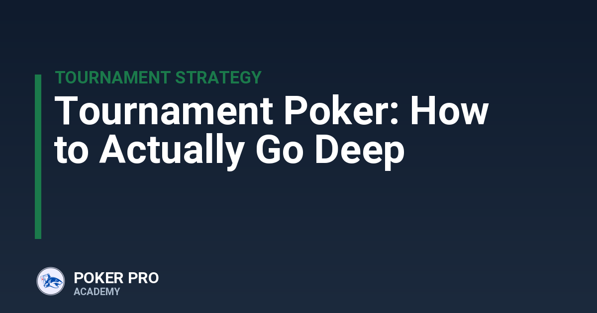 Tournament Poker: How to Actually Go Deep