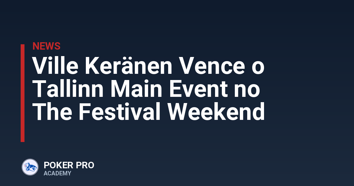 Ville Keränen Vence o Tallinn Main Event no The Festival Weekend