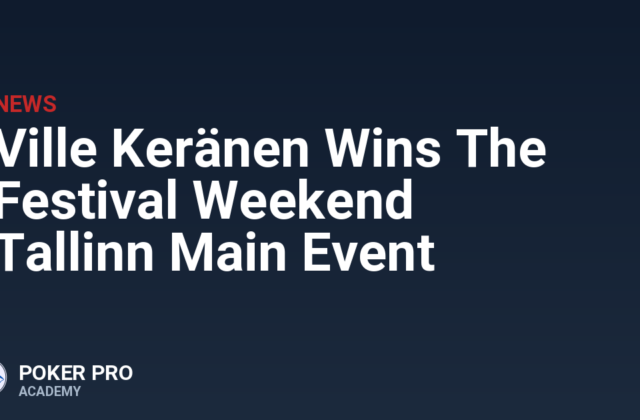 Ville Keränen Wins The Festival Weekend Tallinn Main Event