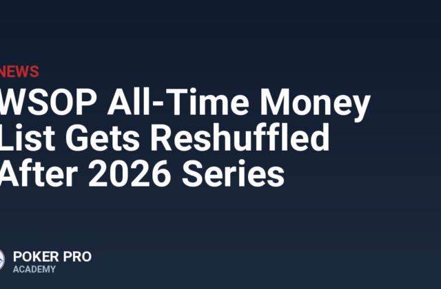 WSOP All-Time Money List Gets Reshuffled After 2026 Series
