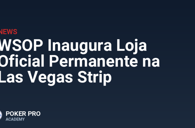 WSOP Inaugura Loja Oficial Permanente na Las Vegas Strip
