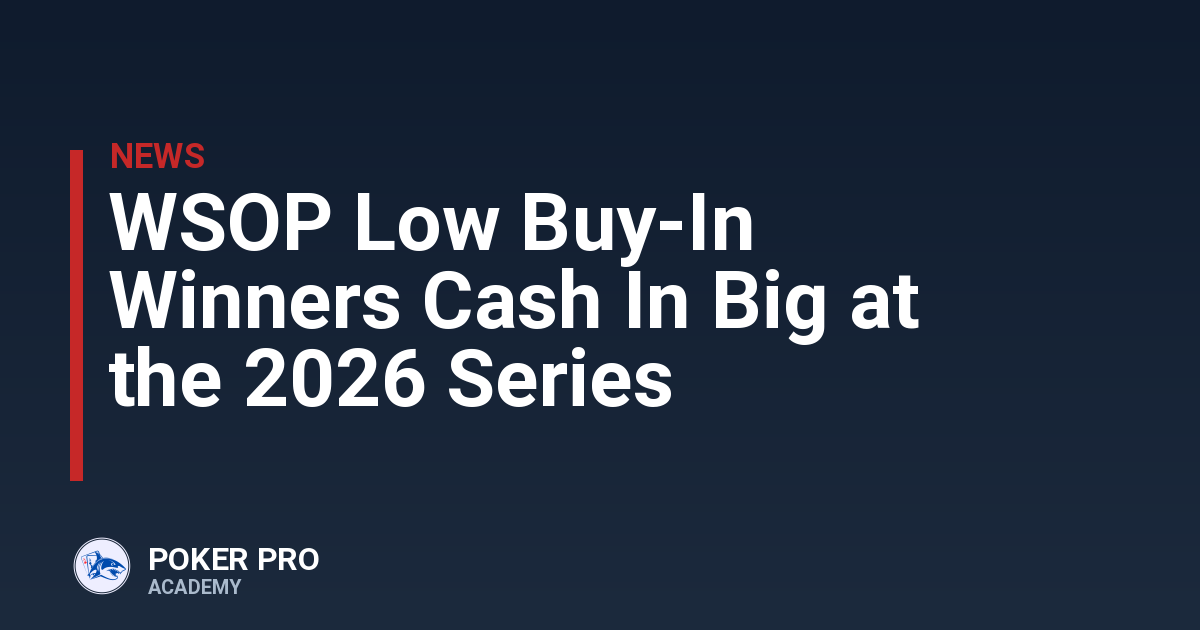 WSOP Low Buy-In Winners Cash In Big at the 2026 Series